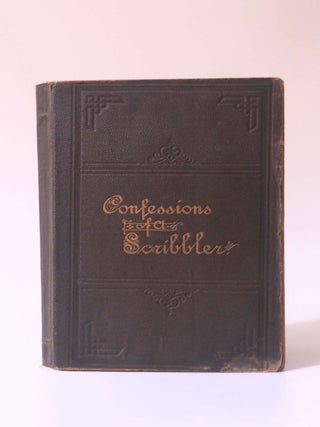 Item #10537 Confessions of a Scribbler: Containing Among Other Curious Autobiographical Matter,...