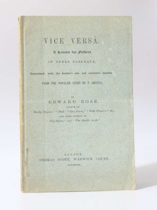 Item #10841 Vice Versa: A Lesson for Fathers in Three Tableaux. F. Anstey, Edward Rose