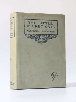 Item #10983 The Little Wicket Gate: An Experience Ex Nihilo. Algernon Petworth
