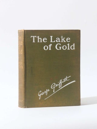 Item #11764 The Lake of Gold. George Griffith