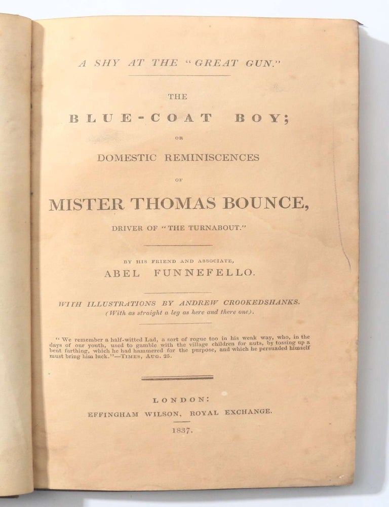 Item #11900 The Blue-Coat Boy; or, Domestic Reminiscences of Mister Thomas Bounce, Driver of 'The Turnabout.' By His Friend and Associate Abel Funnefello. Anonymous, Charles Molloy Westmacott attrib.