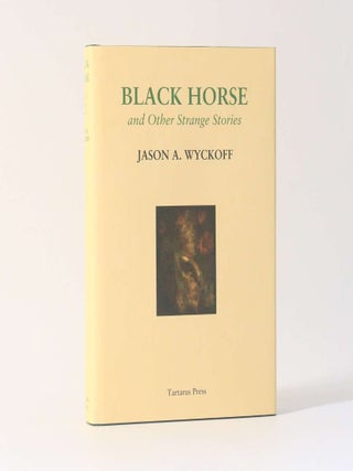 Item #12727 Black Horse and Other Strange Stories. Jason A. Wyckoff