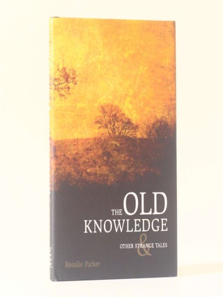 Item #12865 The Old Knowledge & Other Strange Tales. Rosalie Parker