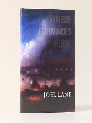 Item #13025 Where Furnaces Burn. Joel Lane