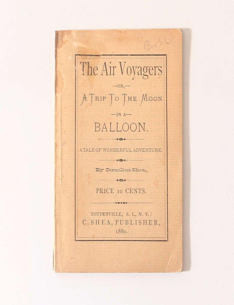 Item #13160 The Air Voyagers or, A Trip to the Moon in a Bolloon. A Tale of Wonderful Adventure. ornelius, Shea.
