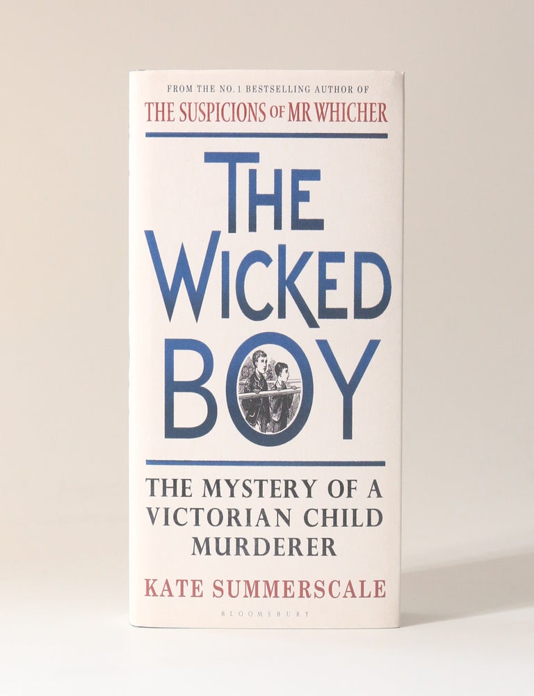 Item #13489 The Wicked Boy: The Mystery of a Victorian Child Murderer. Kate Summerscale.