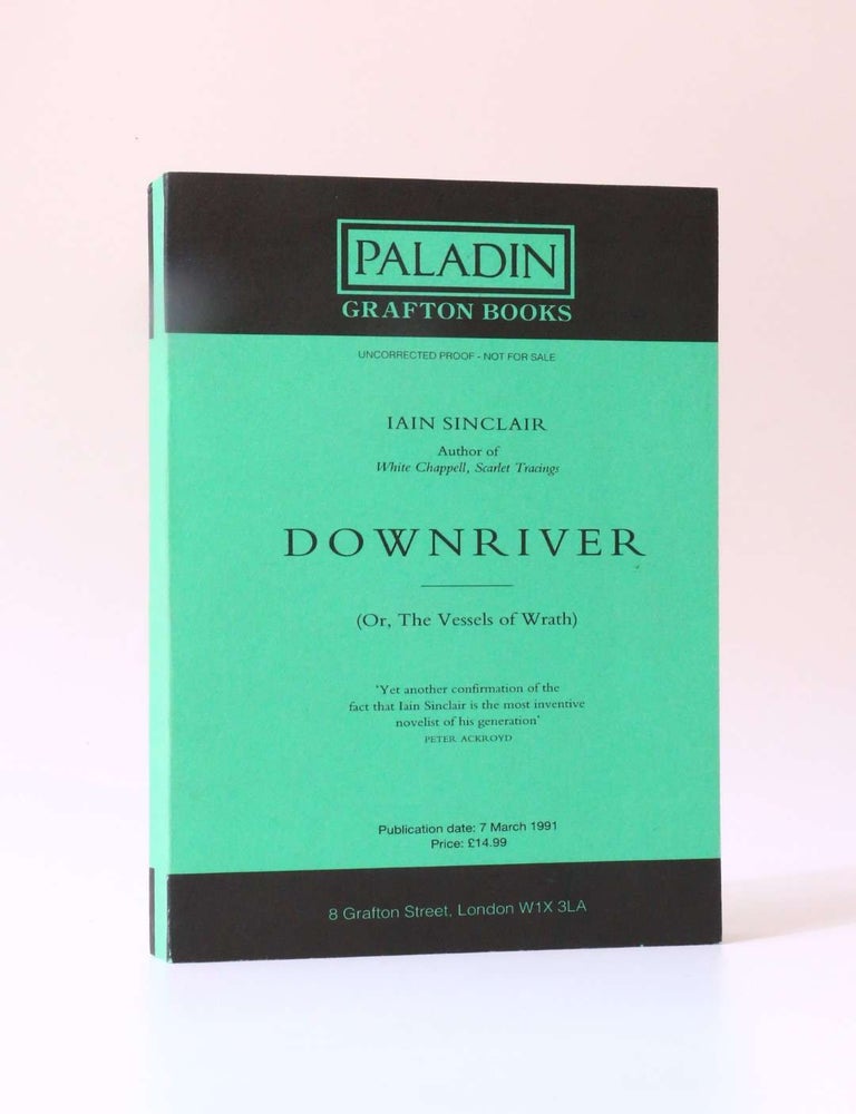 Item #9807 Downriver (Or, The Vessels of Wrath). Iain Sinclair.