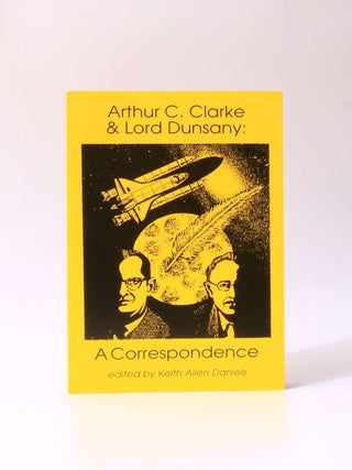 Item #9888 A Correspondence. Arthur C. Clarke, Lord Dunsany, ed. Keith Allen Daniels